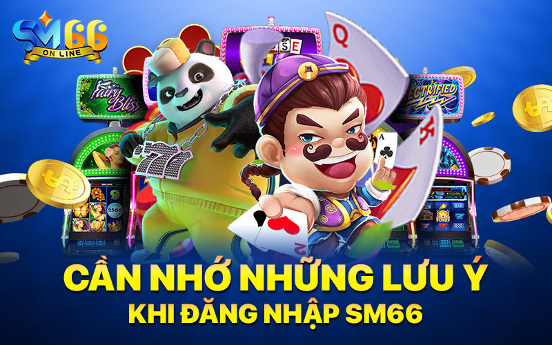 Lựa chọn đăng nhập SM66 tham gia chơi game đỉnh