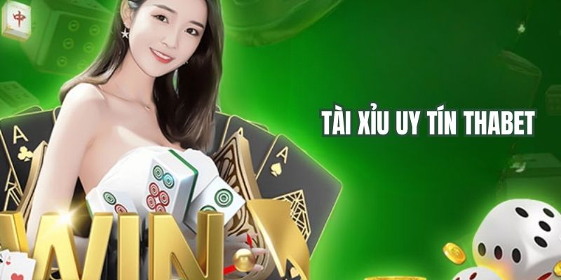 Tài Xỉu Uy Tín Thabet - Hướng Dẫn Cách Chơi Tài Xỉu Hiệu Quả