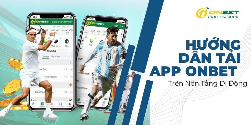 Hướng dẫn tải app ONBET trên nền tảng di động