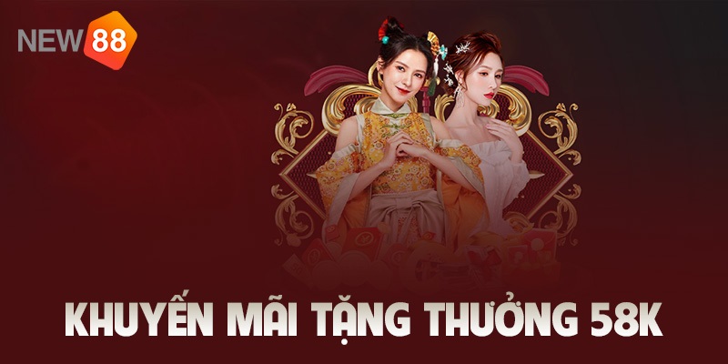 Giới thiệu khuyến mãi NEW88 tặng 58k