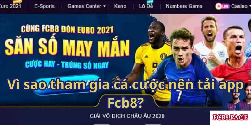 Vì sao tham gia cá cược nên tải app Fcb8?