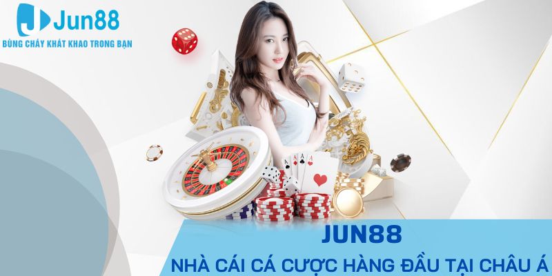 JUN88 - Nhà Cái Cá Cược Hàng Đầu Tại Châu Á 