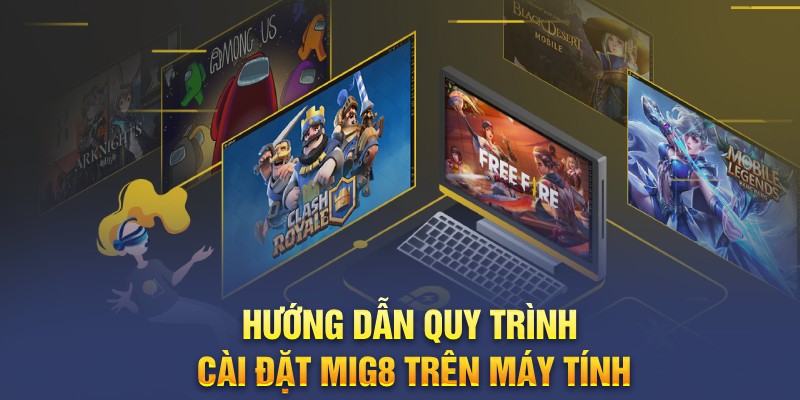 Hướng dẫn quy trình cài đặt Mig8 trên máy tính