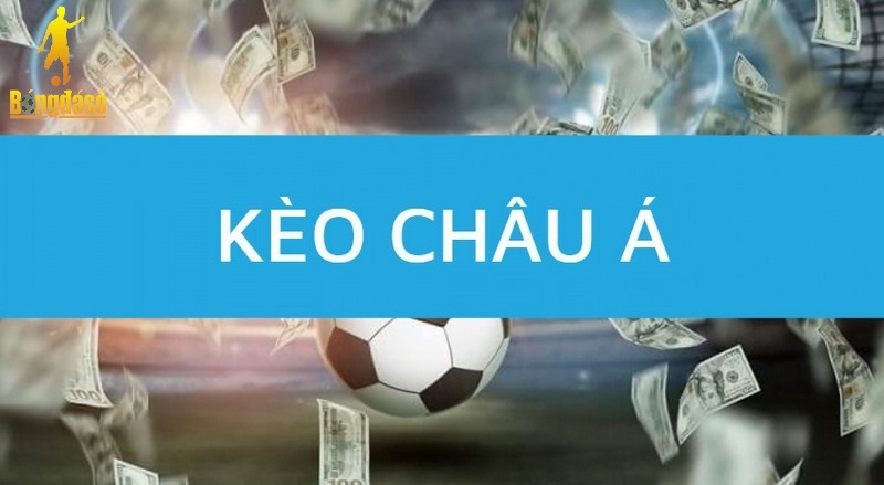 Kèo châu Á - Loại kèo được yêu thích