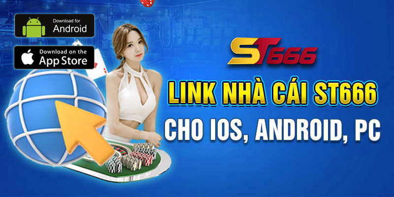 Link nhà cái ST666 cho IOS, Android, PC