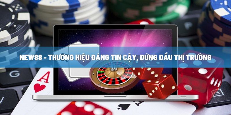 NEW88 - Thương hiệu đáng tin cậy, đứng đầu thị trường