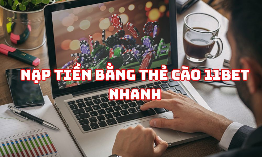 Nạp tiền bằng thẻ cào tại 11bet