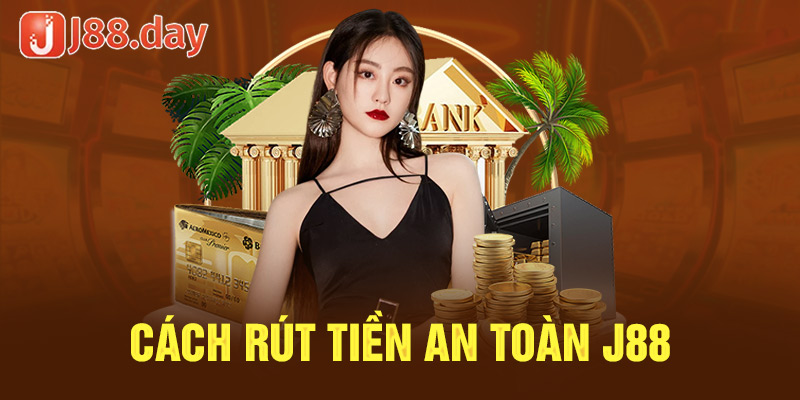 Cách rút tiền an toàn j88