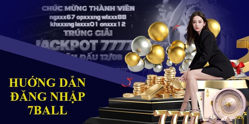 Hướng dẫn người chơi mới đăng nhập tại 7Ball