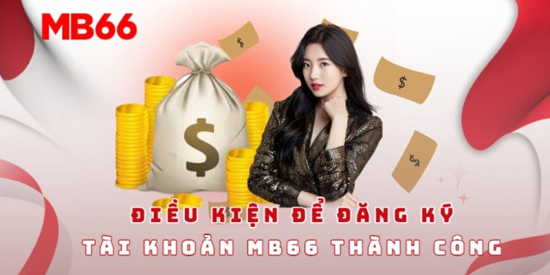 Điều kiện đăng ký MB66 người chơi cần phải ghi nhớ