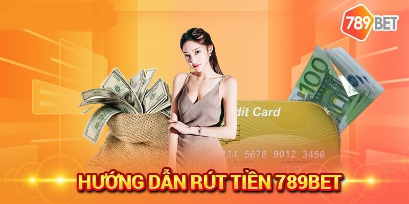 Hướng dẫn cách rút tiền tại 789BET chi tiết A đến Z