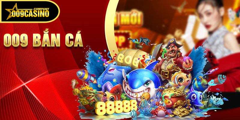 Giới thiệu 009 Casino - Sảnh game bắn cá hấp dẫn nhất hiện nay