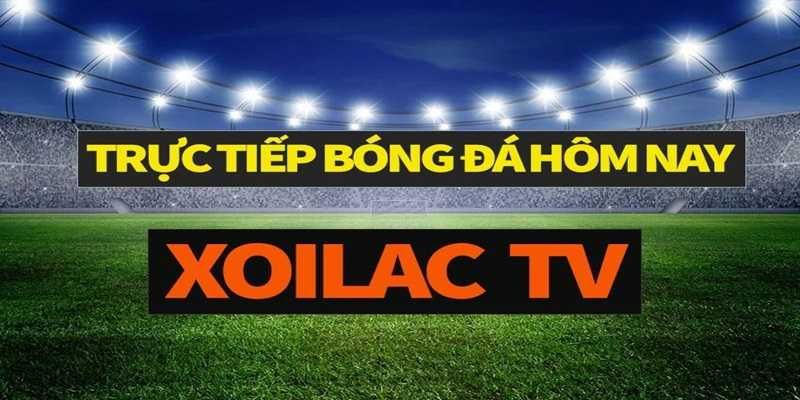 Xoilac TV: Nâng cao chất lượng phục vụ và chất lượng phát sóng