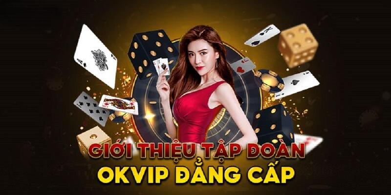 OKVIP - Thương hiệu giải trí, truyền thông đẳng cấp hàng đầu châu Á