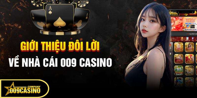 Giới thiệu đôi nét 009 Casino