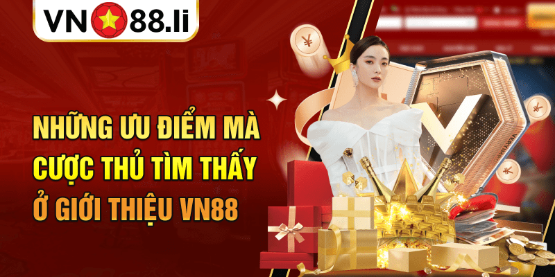 Những ưu điểm mà cược thủ tìm thấy ở giới thiệu VN88