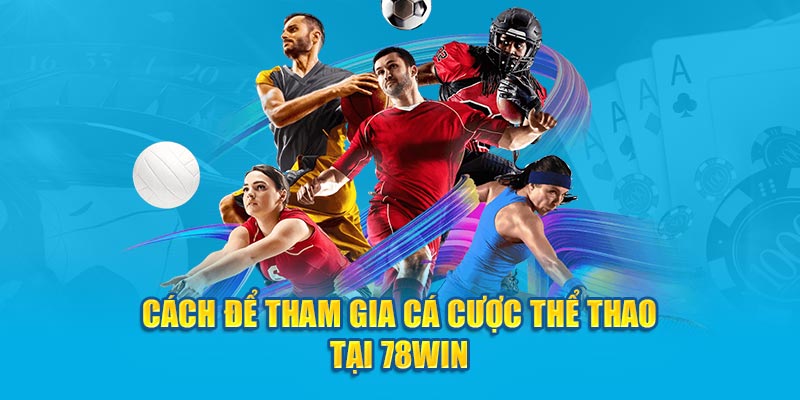 Cách để tham gia cá cược thể thao tại 78win