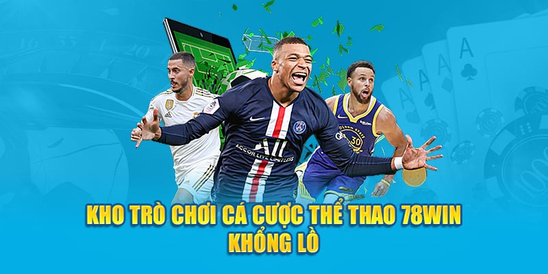 Kho trò chơi cá cược thể thao 78win khổng lồ