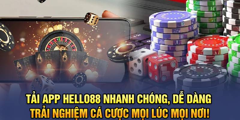 Tải App Hello88 Nhanh Chóng, Dễ Dàng: Trải Nghiệm Cá Cược Mọi Lúc Mọi Nơi!