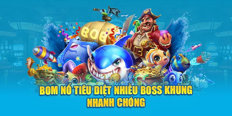 Bom nổ tiêu diệt nhiều boss khủng nhanh chóng 