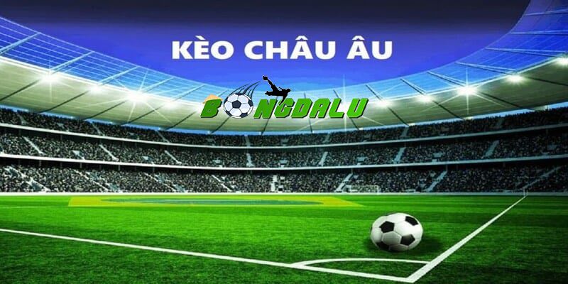 Kèo Châu Âu được hiểu như thế nào