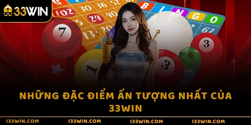 Những đặc điểm ấn tượng nhất của 33WIN