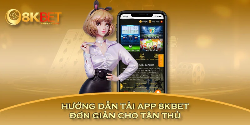 Hướng dẫn tải app 8KBET đơn giản cho tân thủ