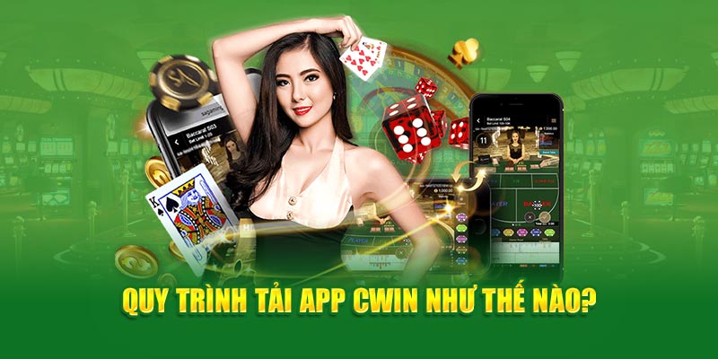 Quy trình tải app Cwin như thế nào?