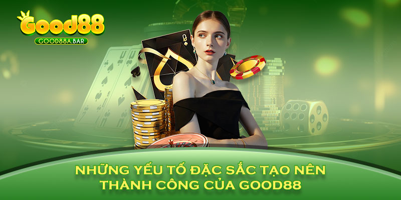 Những yếu tố đặc sắc tạo nên thành công của GOOD88