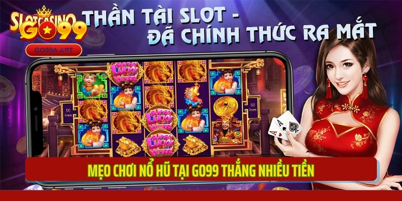 Mẹo chơi nổ hũ tại GO99 thắng nhiều tiền