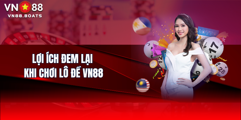 Lợi ích đem lại khi chơi Lô Đề VN88