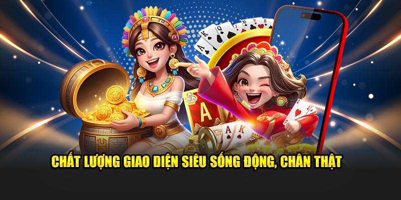 Chất lượng giao diện hình ảnh siêu sống động, chân thật 