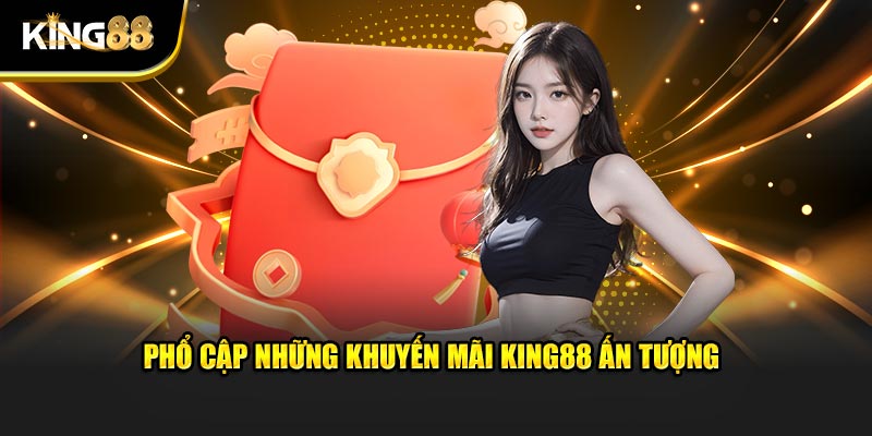Phổ cập những khuyến mãi King88 ấn tượng 