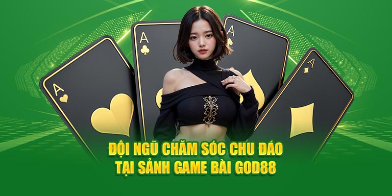 Đội ngũ chăm sóc chu đáo tại sảnh game bài God88
