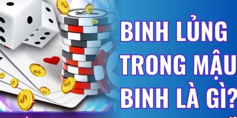 Giải thích binh lủng trong Mậu Binh là gì?